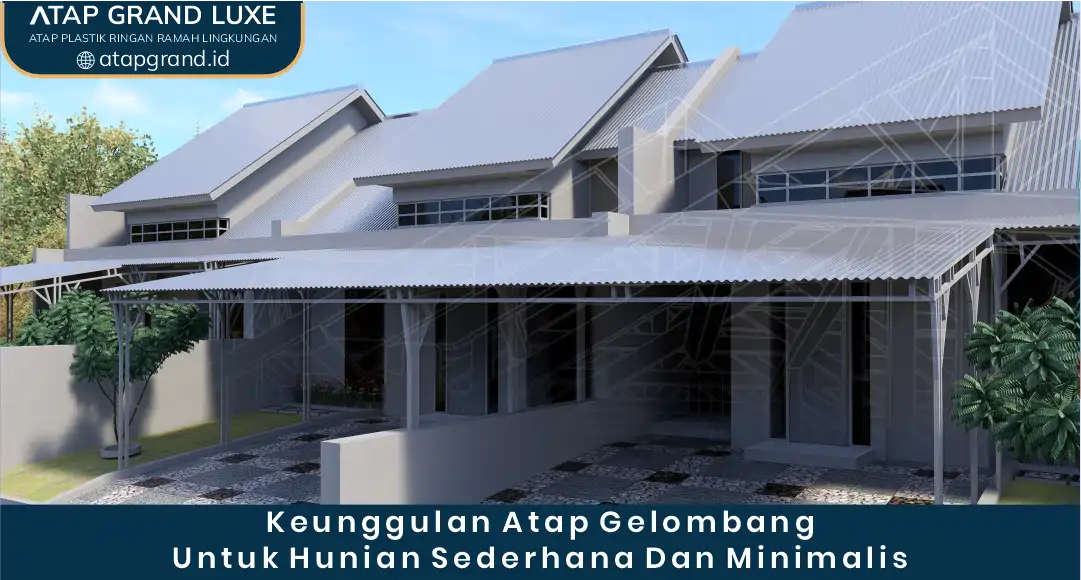 Keunggulan Atap Gelombang untuk Hunian Sedehana dan Minimalis