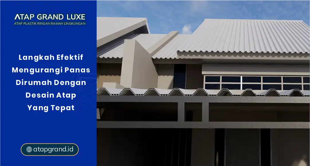 Langkah Efektif Mengurangi Panas di Rumah dengan Desain Atap yang Tepat