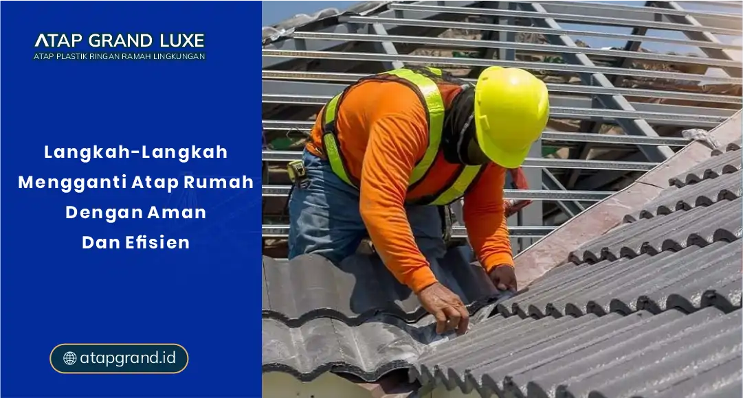 Langkah-Langkah Mengganti Atap Rumah dengan Aman dan Efisien
