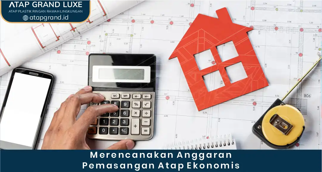 Merencanakan Anggaran Pemasangan Atap Ekonomis
