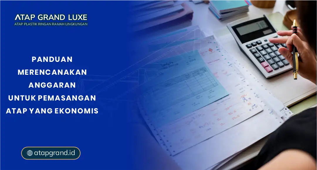 Panduan Merencanakan Anggaran untuk Pemasangan Atap yang Ekonomis