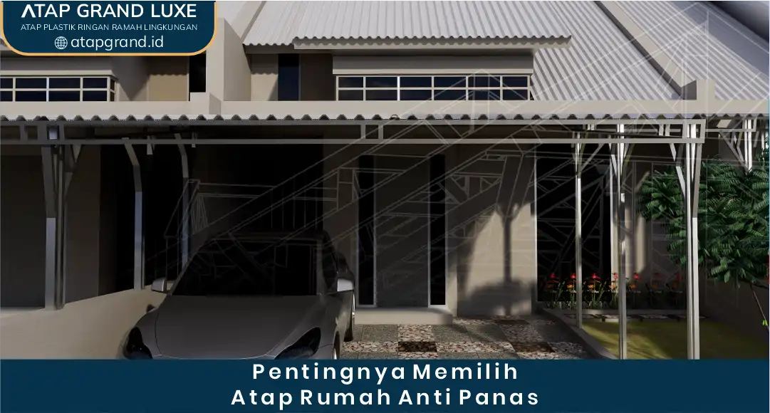 Pentingnya Memilih Atap Rumah Anti Panas