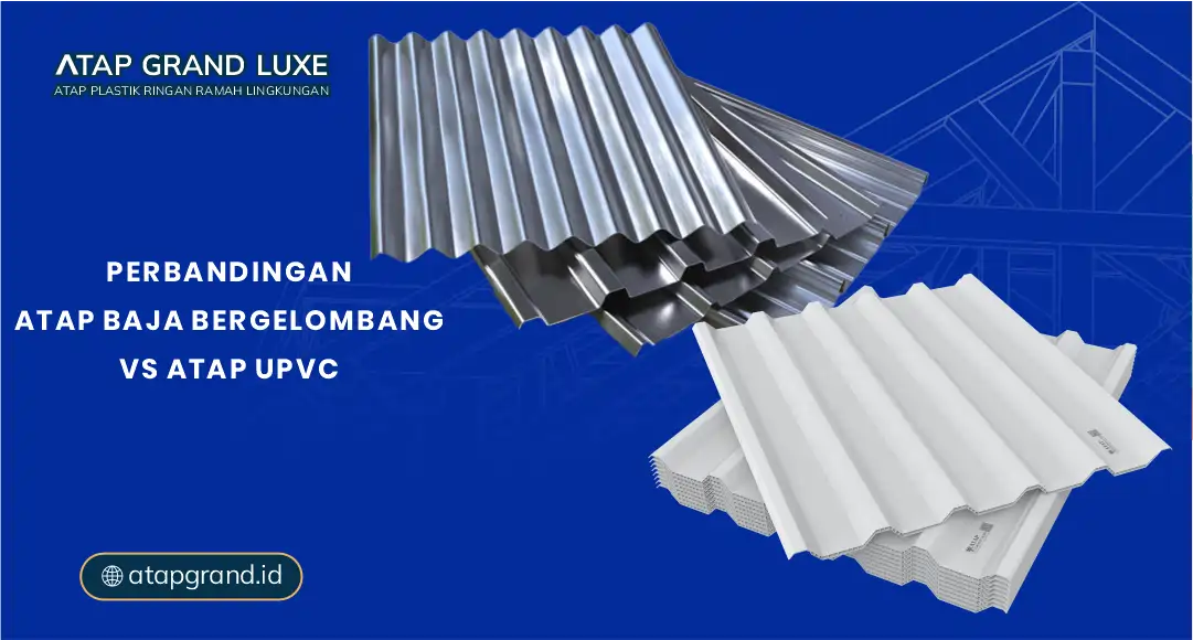 Perbandingan Atap Baja Bergelombang VS Atap UPVC