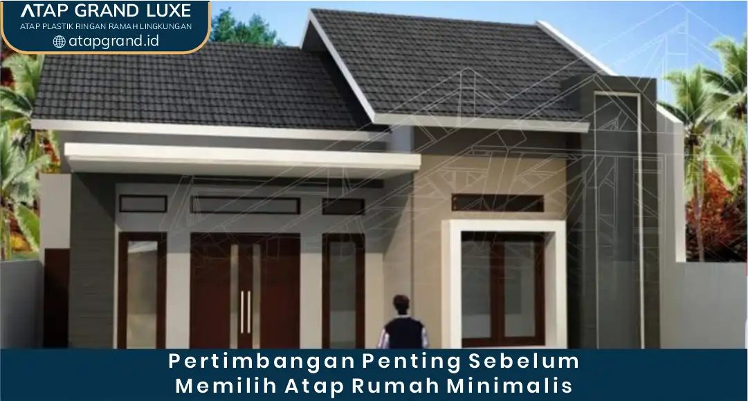 Pertimbangan Penting Sebelum Memilih Atap Rumah Minimalis