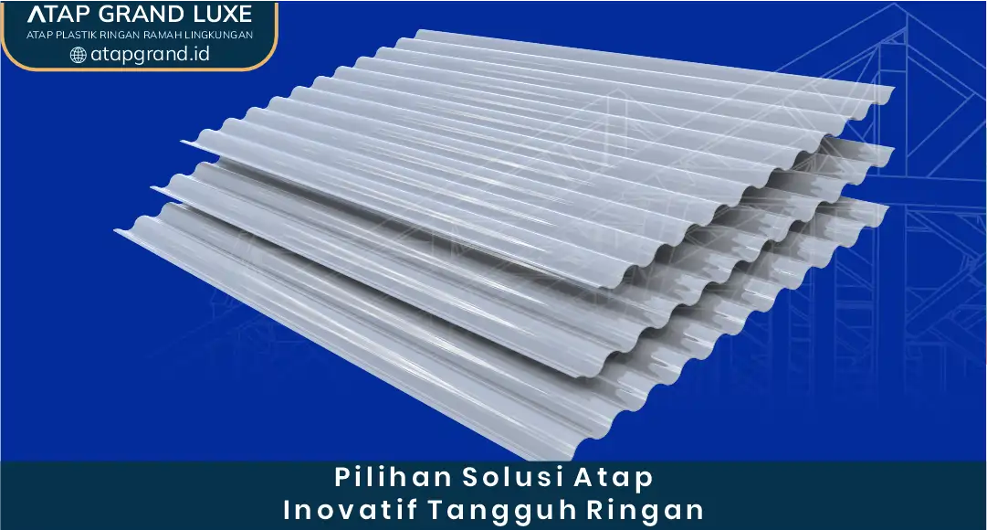 Pilihan Solusi Atap Inovatif Tangguh Ringan