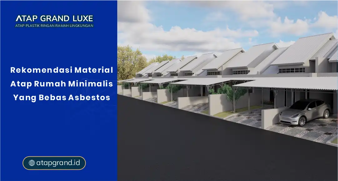 Rekomendasi Material Atap Rumah Minimalis Bebas Asbestos