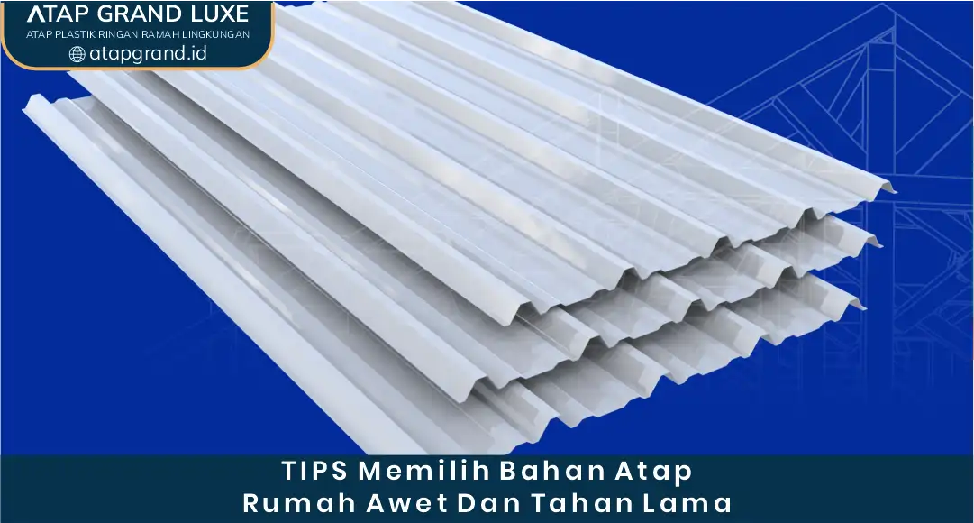 Tips Memilih Bahan Atap Rumah Awet dan Tahan Lama