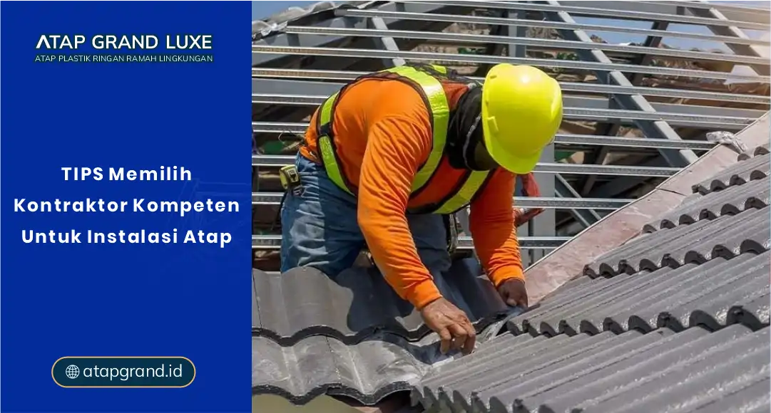 Tips Memilih Kontraktor Kompeten untuk Instalasi Atap
