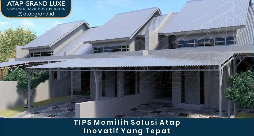 Tips Memilih Solusi Atap Inovatif yang Tepat