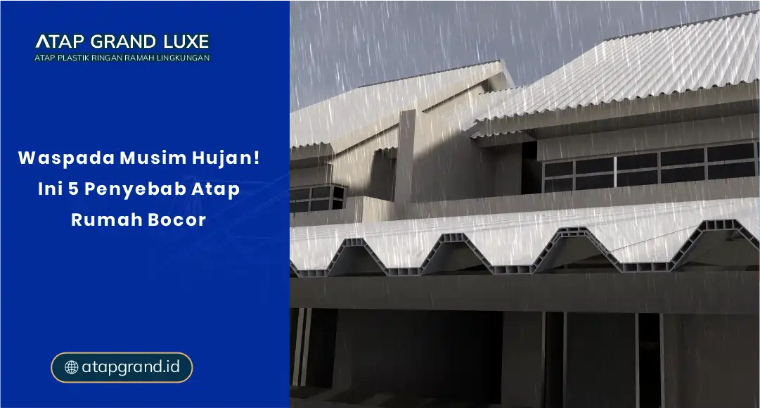 Waspada Musim Hujan! Ini 5 Penyebab Atap Rumah Bocor