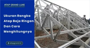Ukuran Rangka Atap Baja Ringan dan Cara Menghitungnya