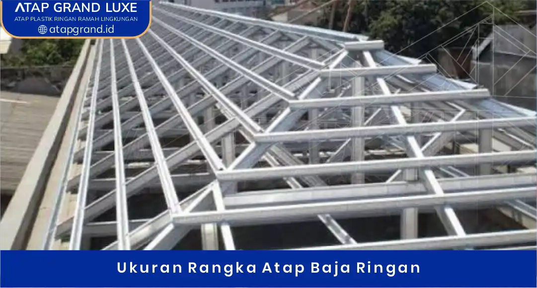 Ukuran Rangka Atap Baja Ringan