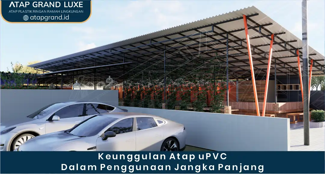 Keunggulan Atap UPVC dalam Penggunaan Jangka Panjang