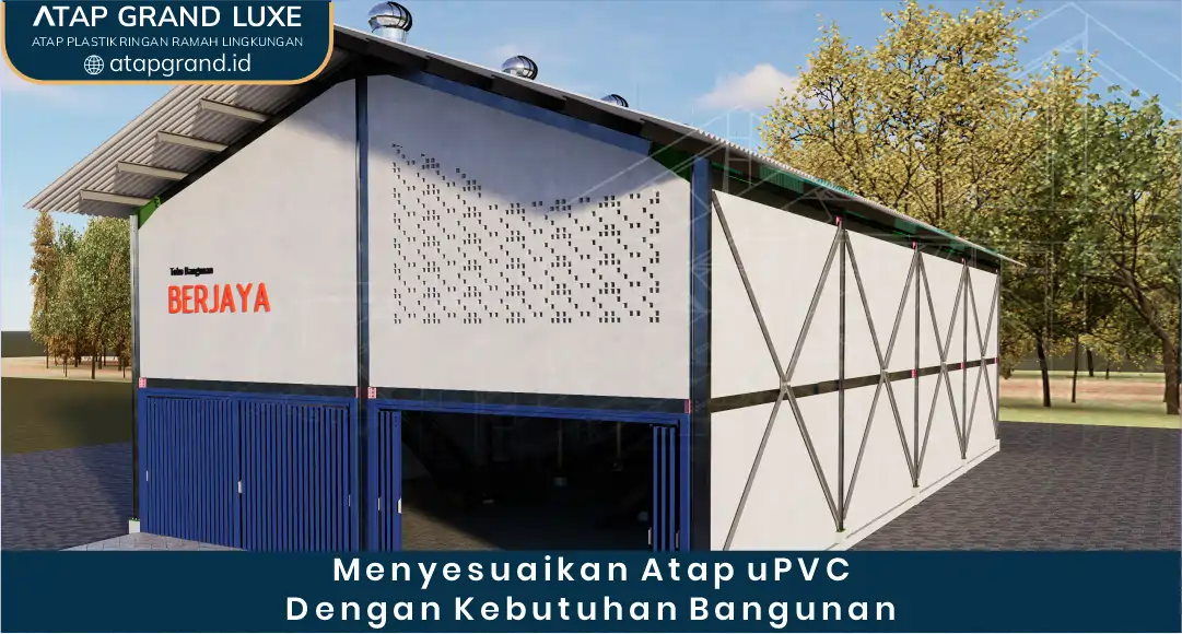 Menyesuaikan Atap UPVC dengan Kebutuhan Bangunan