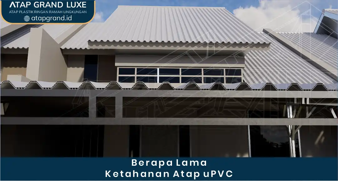 Berapa Lama Ketahanan Atap UPVC