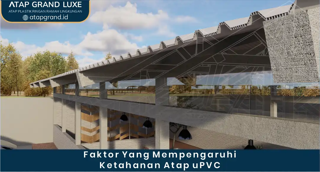 Faktor yang Mempengaruhi Ketahanan Atap UPVC
