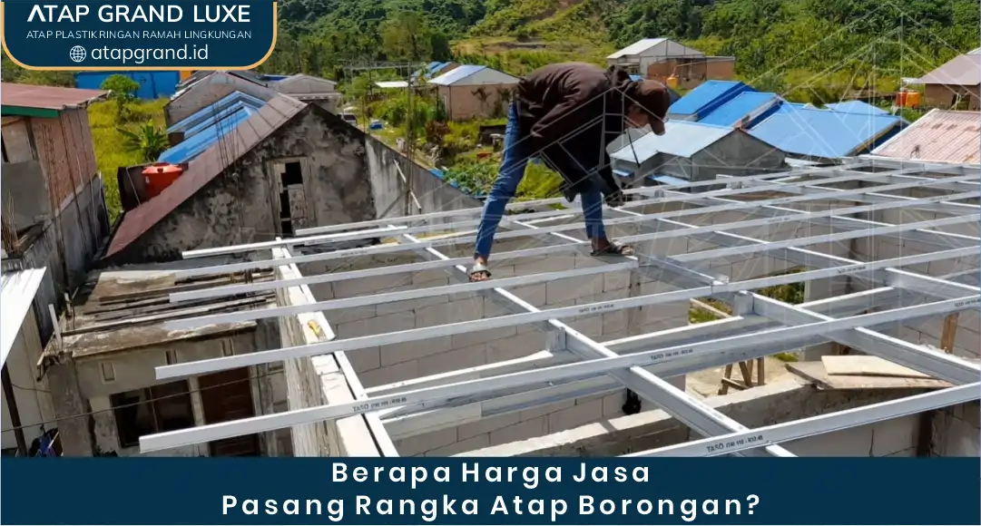 1. Berapa Harga Jasa Pasang Rangka Atap Borongan