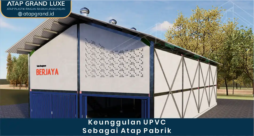 1. Keunggulan uPVC Sebagai Atap Pabrik