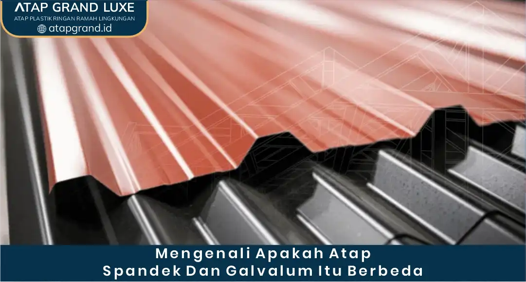 1. Mengenali Apakah Atap Spandek dan Galvalum Itu Berbeda