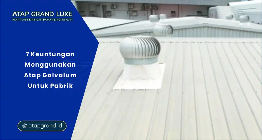 7 Keuntungan Menggunakan Atap Galvalum Untuk Pabrik