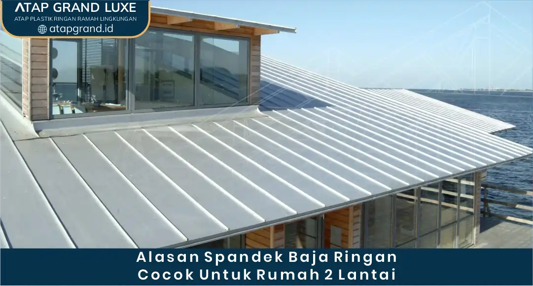 Alasan Spandek Baja Ringan Cocok untuk Rumah 2 Lantai