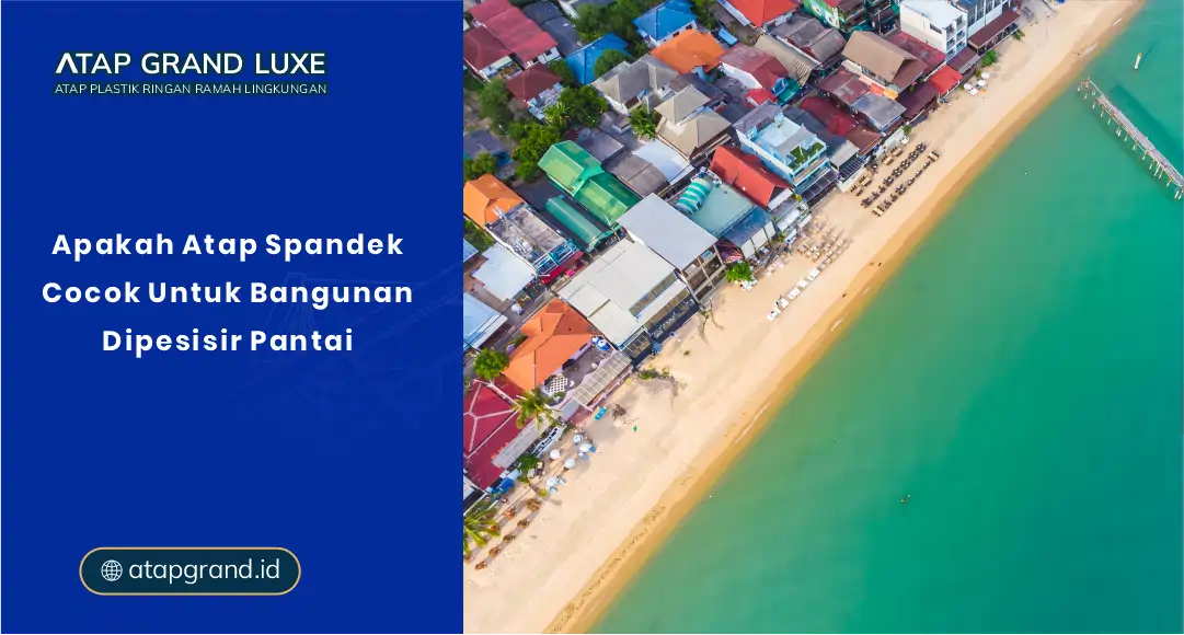 Apakah Atap Spandek Cocok Untuk Bangunan Di Pesisir Pantai?