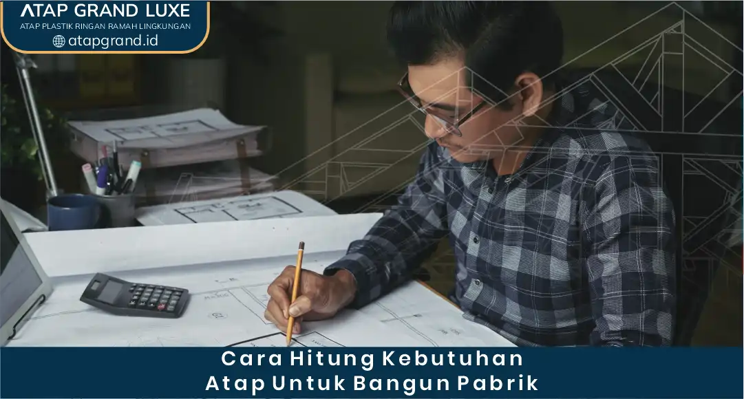 Cara Menghitung Kebutuhan Atap Upvc Untuk Bangunan Pabrik