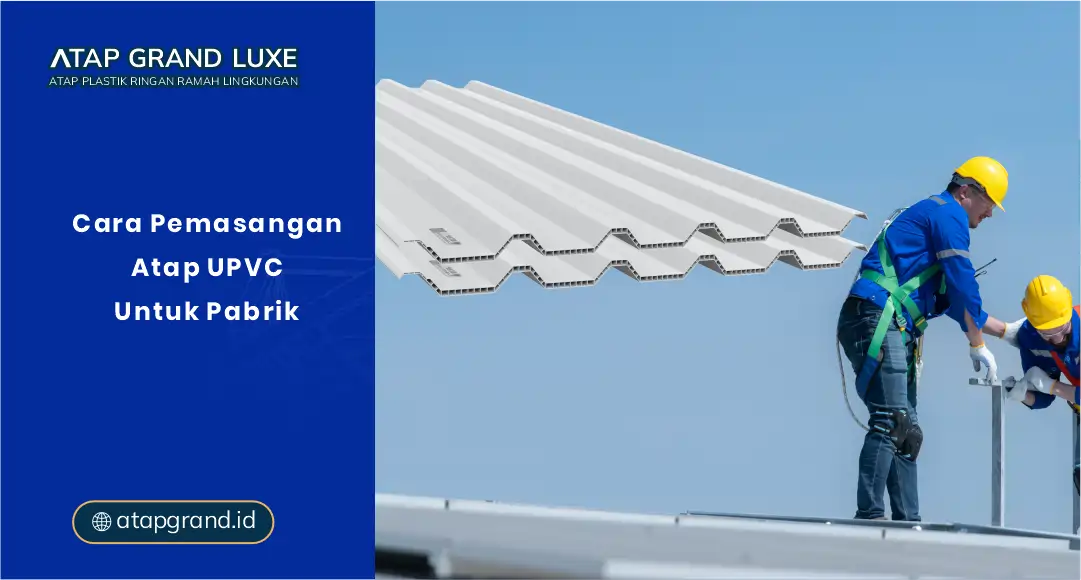 Cara Pemasangan Atap uPVC untuk Pabrik
