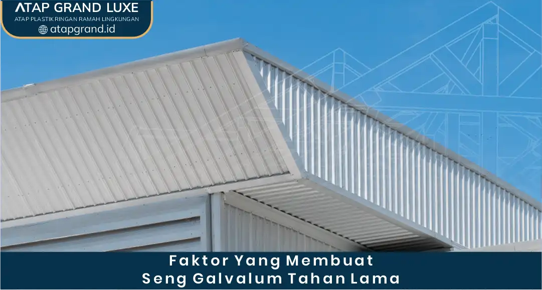 Faktor yang Membuat Seng Galvalum Tahan Lama