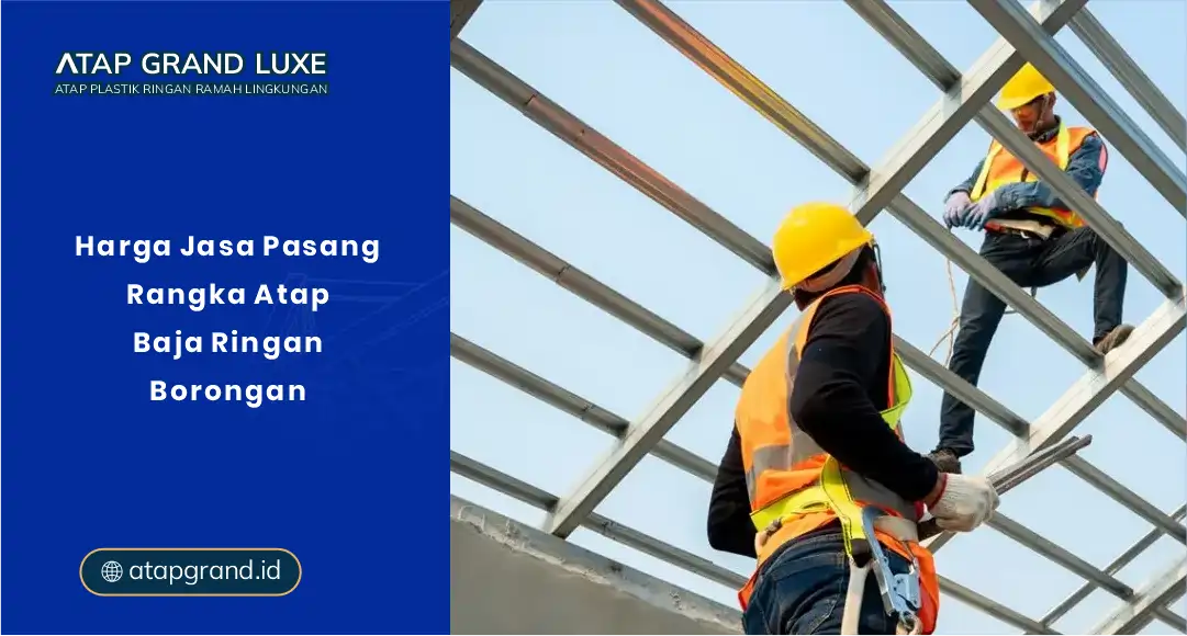Harga Jasa Pasang Rangka Atap Baja Ringan Borongan