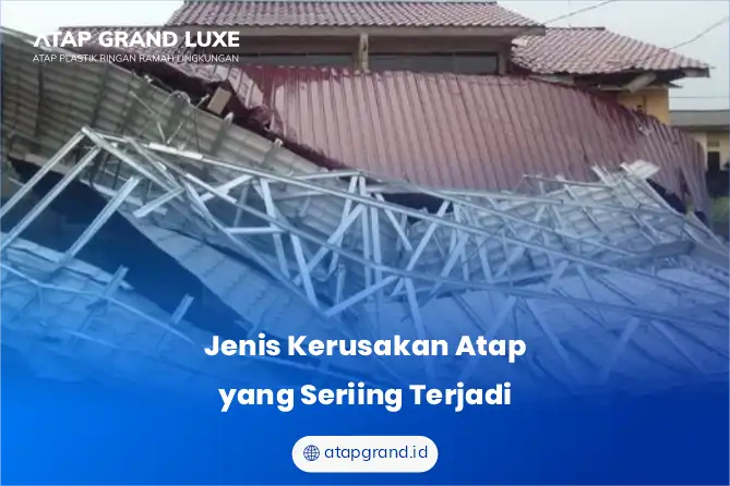 Jenis Kerusakan Atap yang Sering Terjadi