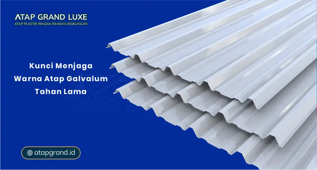 Kunci Menjaga Warna Atap Galvalum Tahan Lama