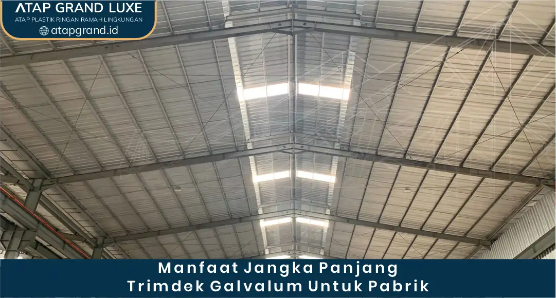 Manfaat Jangka Panjang Trimdek Galvalum untuk Pabrik