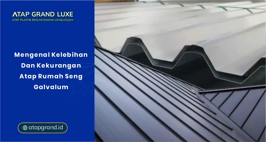 Mengenal Kelebihan Dan Kekurangan Atap Rumah Seng Galvalum