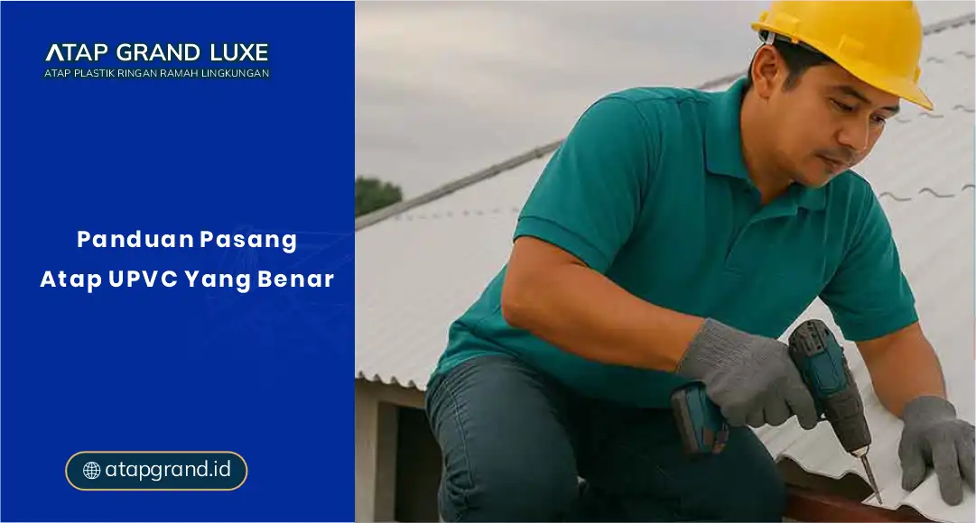 Panduan Pasang Atap UPVC Yang Benar