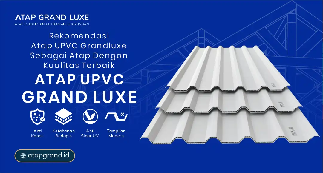 Rekomendasi Atap uPVC Grand Luxe Sebagai Atap dengan Kualitas Terbaik