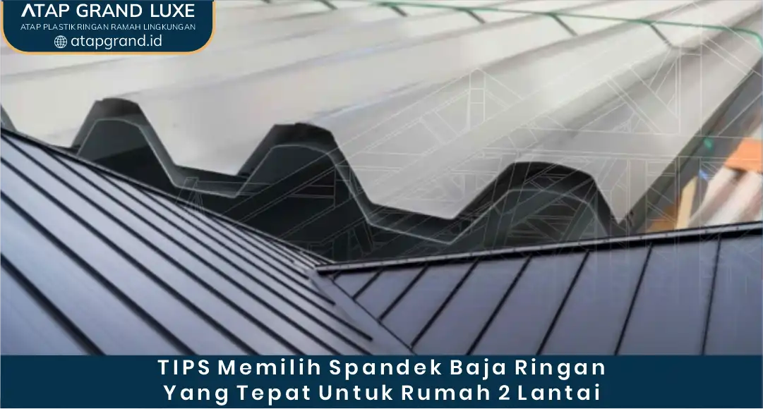 Tips Memilih Spandek Baja Ringan yang Tepat untuk Rumah 2 Lantai