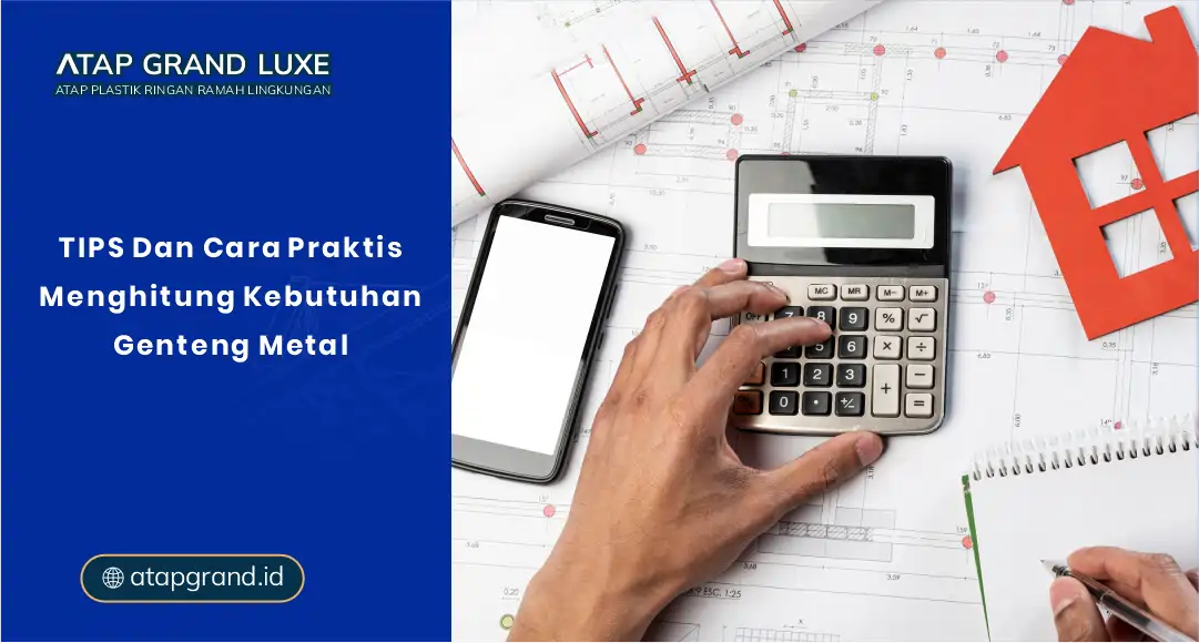 Tips dan Cara Praktis Menghitung Kebutuhan Genteng Metal