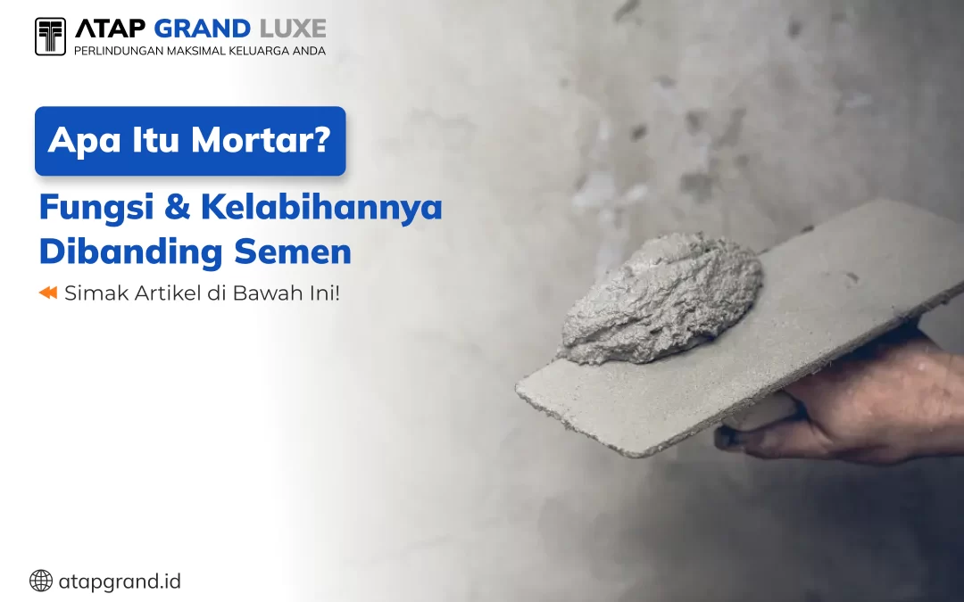 Apa itu Mortar? Fungsi & Kelabihannya Dibanding Semen