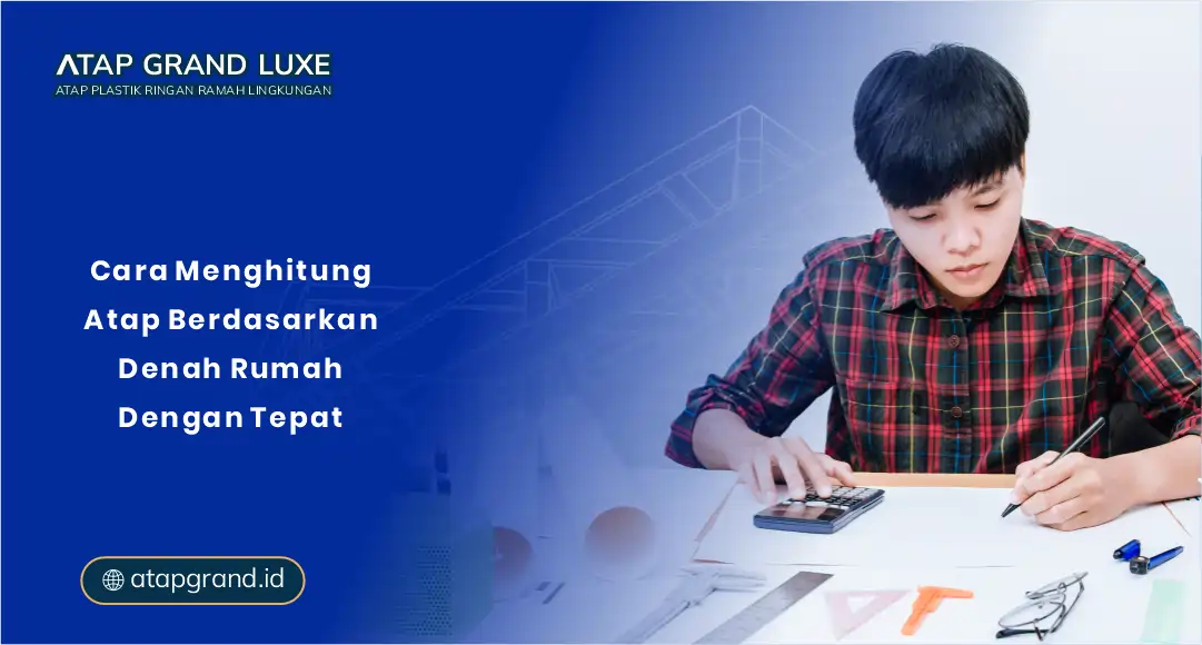 Cara Menghitung Atap Berdasar Denah Rumah dengan Tepat