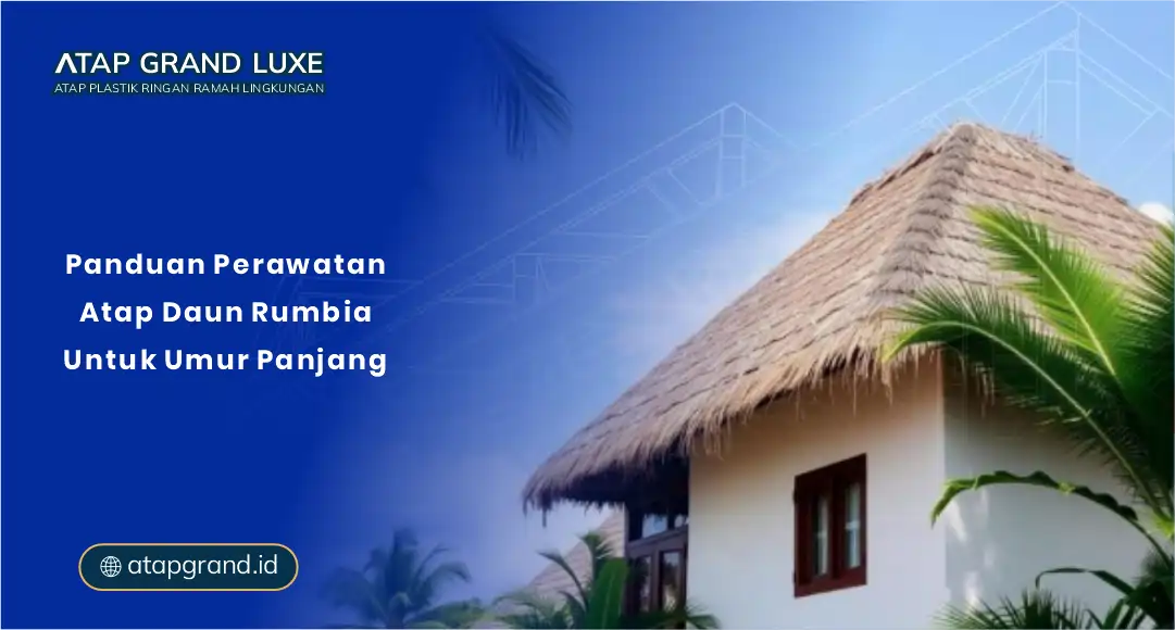 Panduan Perawatan Atap Daun Rumbia untuk Umur Panjang