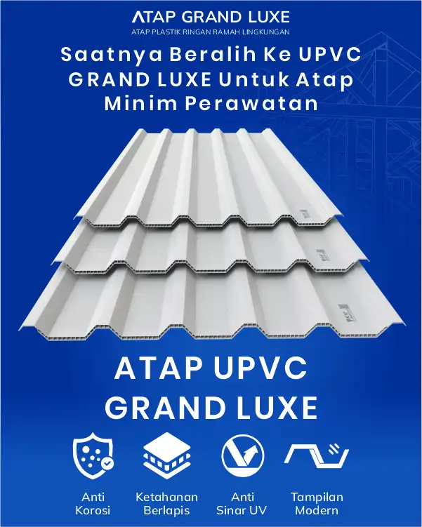04 Saatnya beralih Ke UPVC Grand Luxe Untuk Atap Minim Perawatan