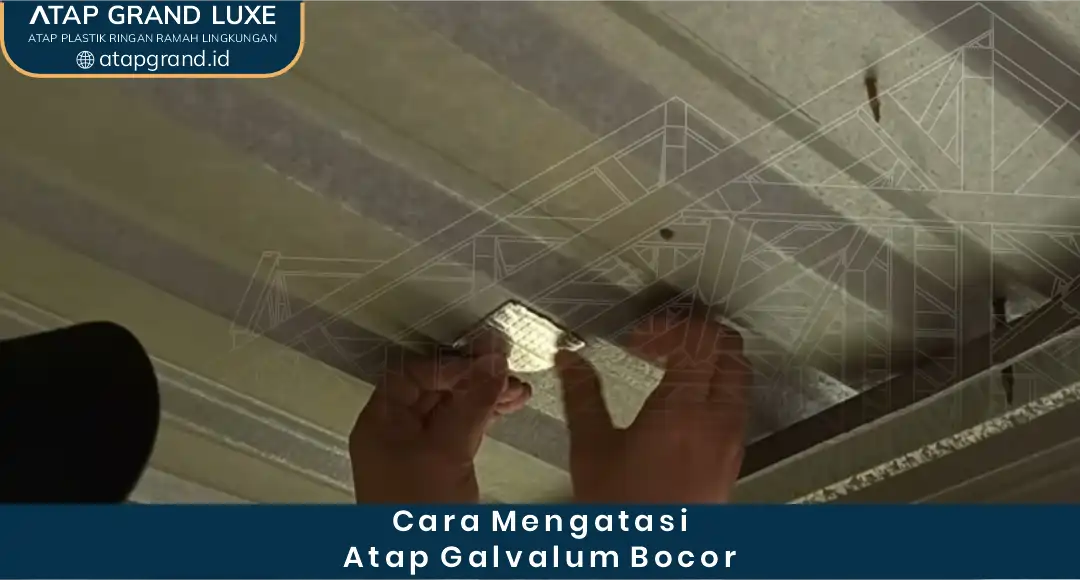 2. Cara Mengatasi Atap Galvalum Bocor
