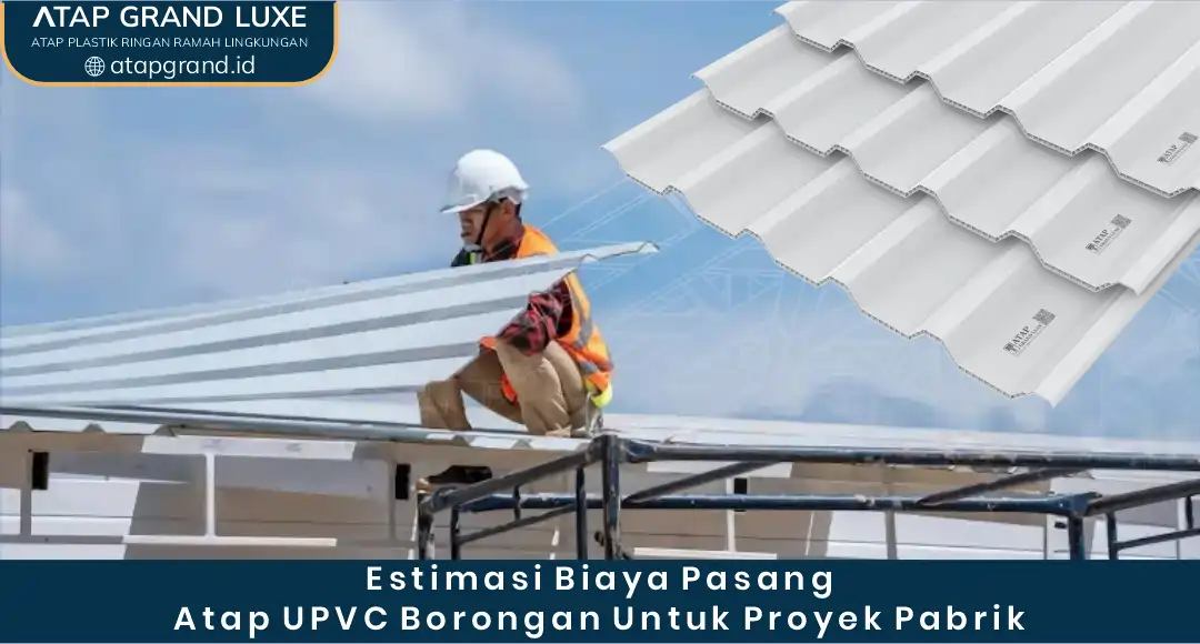 2. Estimasi Biaya Pasang Atap UPVC Borongan untuk Proyek Pabrik