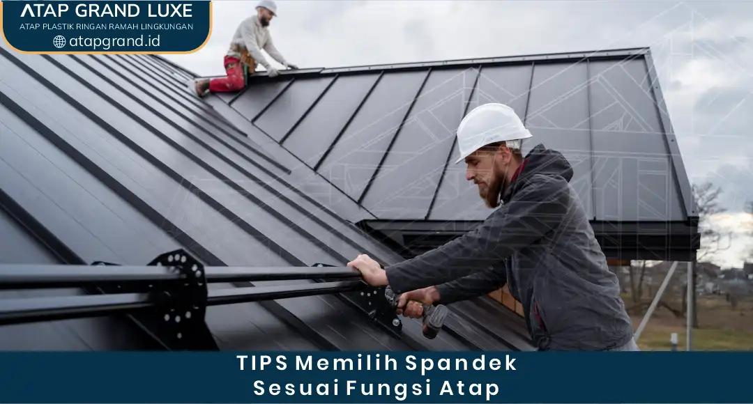 2. Tips Memilih Spandek Sesuai Fungsi Atap