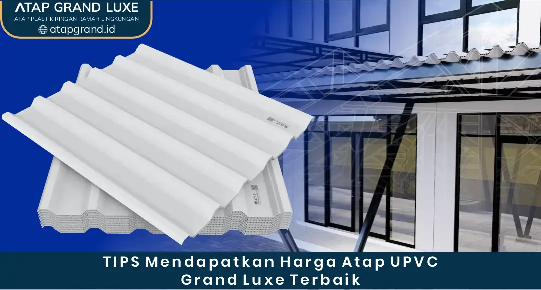 2. Tips Mendapatkan Harga Atap UPVC Grand Luxe Terbaik