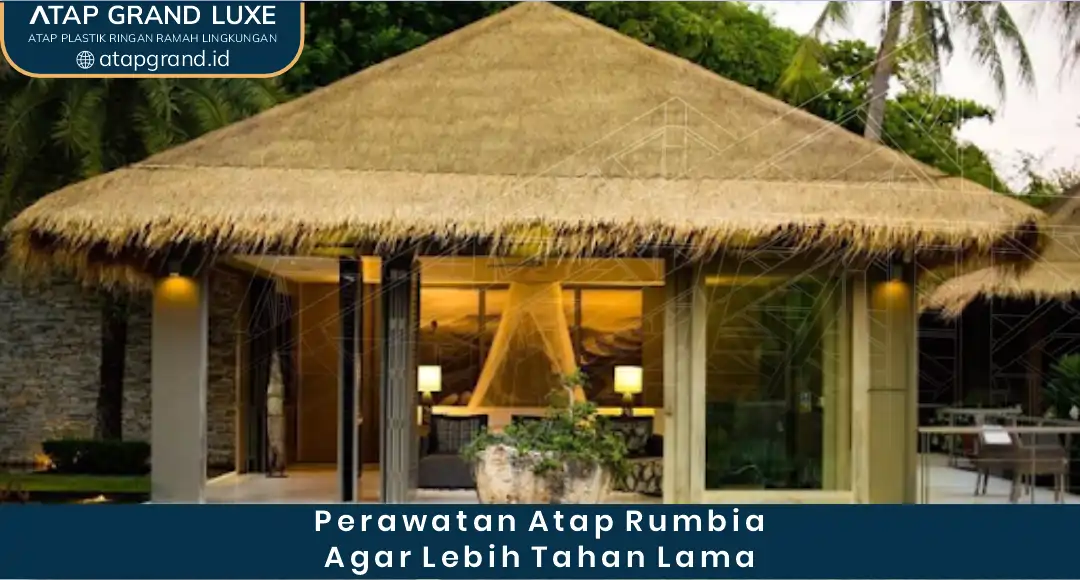 3. Perawatan Atap Rumbia agar Lebih Tahan Lama