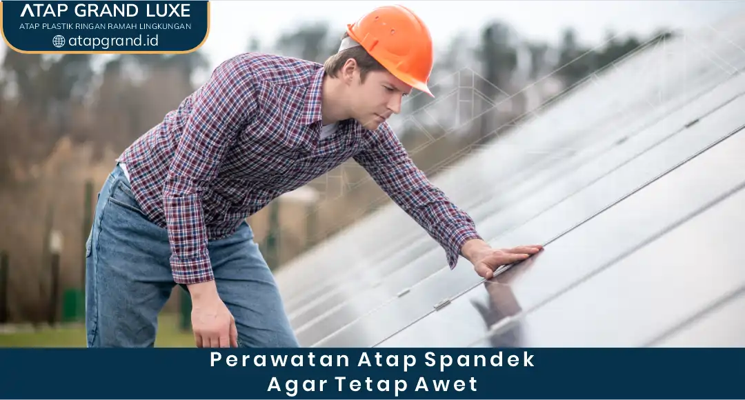 3. Perawatan Atap Spandek agar Tetap Awet
