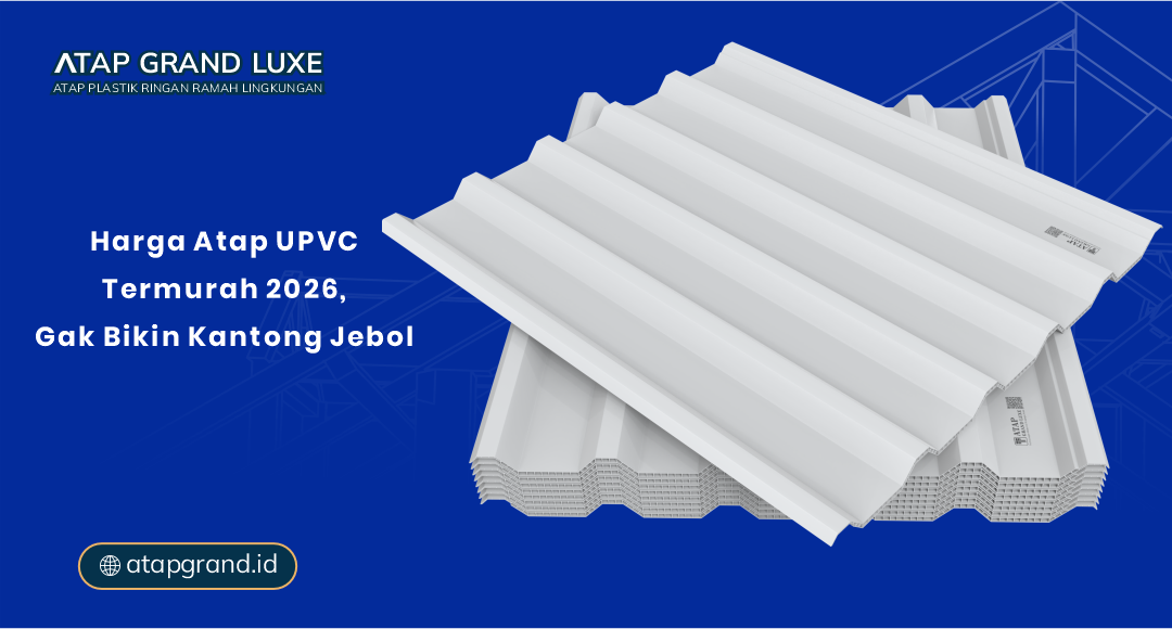 Harga Atap UPVC Termurah 2026, Gak Bikin Kantong Jebol