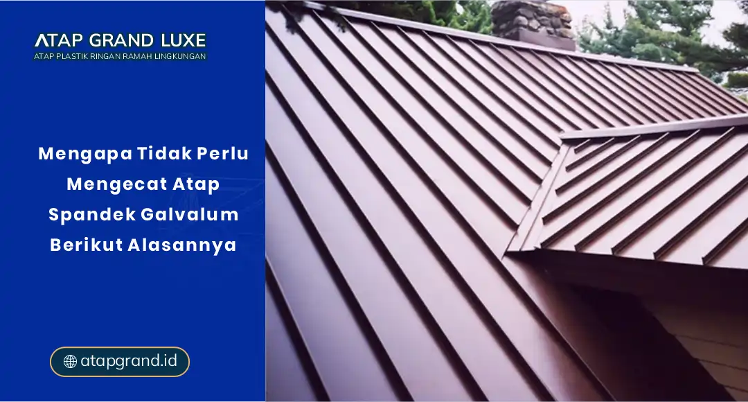 Mengapa Tidak Perlu Mengecat Atap Spandek Galvalum? Ini Alasannya